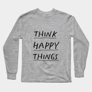 Think Happy Things by The Motivated Type Long Sleeve T-Shirt